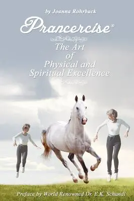 Prancercise: Arta excelenței fizice și spirituale: The Art of Physical and Spiritual Excellence - Prancercise: The Art of Physical and Spiritual Excellence