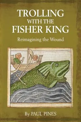 Trolling with the Fisher King: Reimaginarea rănii - Trolling with the Fisher King: Reimagining the Wound