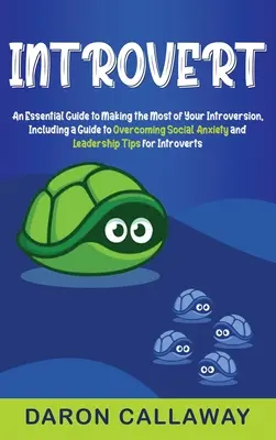 Introvertit: Un ghid esențial pentru a profita la maximum de introversiunea ta, care include un ghid pentru depășirea anxietății sociale și a liderilor - Introvert: An Essential Guide to Making the Most of Your Introversion, including a Guide to Overcoming Social Anxiety and Leaders