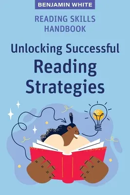 Manual de abilități de lectură: Deblocare a strategiilor de lectură de succes - Reading Skills Handbook: Unlocking Successful Reading Strategies