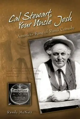 Cal Stewart, unchiul tău Josh: Regele american al comediei rurale - Cal Stewart, Your Uncle Josh: America's King of Rural Comedy