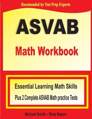 ASVAB Math Workbook: Abilități matematice esențiale pentru învățarea de vară plus două teste practice complete de matematică ASVAB - ASVAB Math Workbook: Essential Summer Learning Math Skills plus Two Complete ASVAB Math Practice Tests