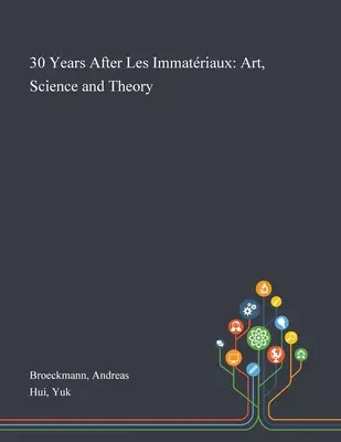 30 de ani după Les Immatriaux: Artă, știință și teorie - 30 Years After Les Immatriaux: Art, Science and Theory