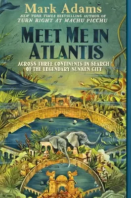 Întâlnește-mă în Atlantida: Prin trei continente în căutarea legendarului oraș scufundat - Meet Me in Atlantis: Across Three Continents in Search of the Legendary Sunken City