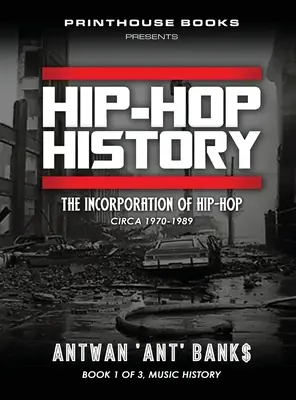 Istoria HIP-HOP (Cartea 1 din 3): Încorporarea Hip-Hop: Circa 1970-1989 - HIP-HOP History (Book 1 of 3): The Incorporation of Hip-Hop: Circa 1970-1989