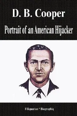 D. B. Cooper - Portretul unui deturnator american (Biografie) - D. B. Cooper - Portrait of an American Hijacker (Biography)