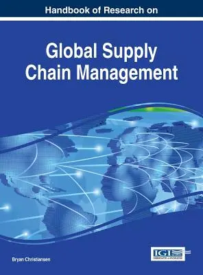 Manual de cercetare privind managementul lanțului global de aprovizionare - Handbook of Research on Global Supply Chain Management