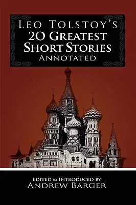 Cele mai mari 20 de povestiri ale lui Leo Tolstoi adnotate - Leo Tolstoy's 20 Greatest Short Stories Annotated