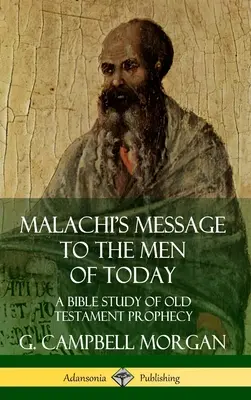 Mesajul lui Maleahi către oamenii de astăzi: Un studiu biblic al profeției Vechiului Testament (Hardcover) - Malachi's Message to the Men of Today: A Bible Study of Old Testament Prophecy (Hardcover)