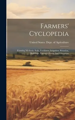 Farmers' Cyclopedia: Farming Methods. Soluri, îngrășăminte, irigații, rotație, clădiri. Casa și educația fermierului - Farmers' Cyclopedia: Farming Methods. Soils, Fertilizers, Irrigation, Rotation, Buildings. Farmer's Home And Education