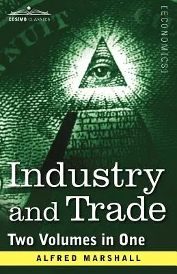 Industrie și comerț (două volume într-unul) - Industry and Trade (Two Volumes in One)