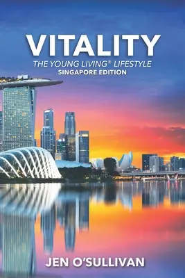 Vitalitate: Stilul de viață Young Living EDIȚIE SINGAPORE - Vitality: The Young Living Lifestyle SINGAPORE EDITION