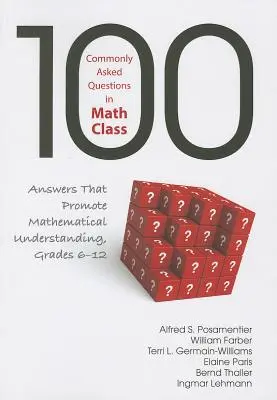 100 de întrebări frecvente în clasa de matematică: Răspunsuri care promovează înțelegerea matematicii, clasele 6-12 - 100 Commonly Asked Questions in Math Class: Answers That Promote Mathematical Understanding, Grades 6-12