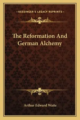 Reforma și alchimia germană - The Reformation And German Alchemy