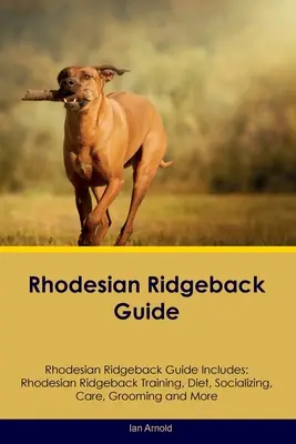 Ghidul Rhodesian Ridgeback Ghidul Rhodesian Ridgeback include: Dresaj Rhodesian Ridgeback, dietă, socializare, îngrijire, toaletare și multe altele - Rhodesian Ridgeback Guide Rhodesian Ridgeback Guide Includes: Rhodesian Ridgeback Training, Diet, Socializing, Care, Grooming, and More