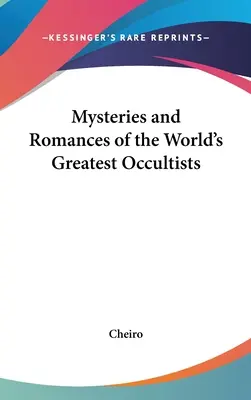 Misterele și romanele celor mai mari ocultiști ai lumii (Mysteries and Romances of the World's Greatest Occultists) - Mysteries and Romances of the World's Greatest Occultists