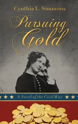 Pursuing Gold: Un roman al războiului civil - Pursuing Gold: A Novel of the Civil War