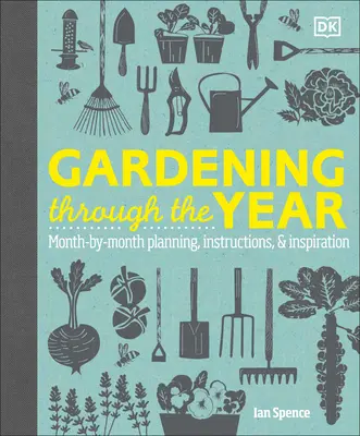 Grădinărit de-a lungul anului: Planificare lună de lună, instrucțiuni și inspirație - Gardening Through the Year: Month-By-Month Planning, Instructions, and Inspiration