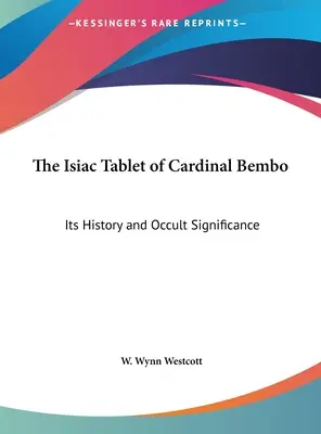 Tableta Isiac a Cardinalului Bembo: Istoria și semnificația sa ocultă - The Isiac Tablet of Cardinal Bembo: Its History and Occult Significance
