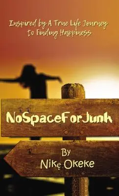 Fără loc pentru gunoi: Inspirată de o călătorie adevărată în căutarea fericirii - No Space for Junk: Inspired by a True Life Journey to Finding Happiness