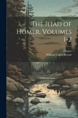 Iliada lui Homer, vol. 1-2 - The Iliad of Homer, Volumes 1-2