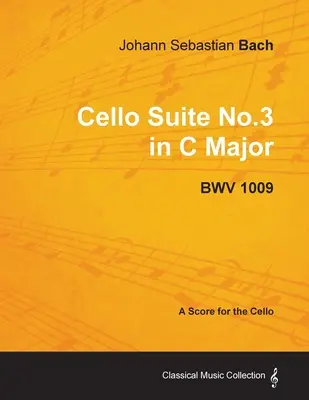 Johann Sebastian Bach - Suita pentru violoncel nr.3 în do major - BWV 1009 - A Score for the Cello - Johann Sebastian Bach - Cello Suite No.3 in C Major - Bwv 1009 - A Score for the Cello