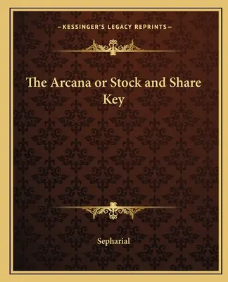 Arcana sau cheia acțiunilor și acțiunilor - The Arcana or Stock and Share Key