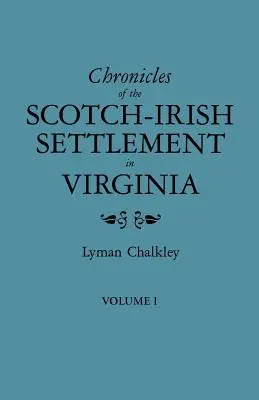Cronici ale așezării scoțienilor-irlandezi în Virginia. Extrase din înregistrările judiciare originale ale comitatului Augusta, 1745-1800. Volumul I - Chronicles of the Scotch-Irish Settlement in Virginia. Extracted from the Original Court Records of Augusta County, 1745-1800. Volume I