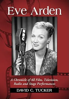 Eve Arden: O cronică a tuturor performanțelor de film, televiziune, radio și scenă - Eve Arden: A Chronicle of All Film, Television, Radio and Stage Performances
