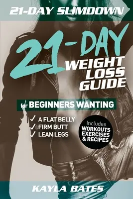 21-Day Slim Down: The 21-Day Weight Loss Guide for Beginners Wanting A Flat Belly, Firm Butt & Lean Legs (Includes Workouts, Exercises &