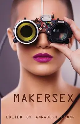 MakerSex: Povești erotice ale tocilarilor, hackerilor și culturii DIY - MakerSex: Erotic Stories of Geeks, Hackers, and DIY Culture