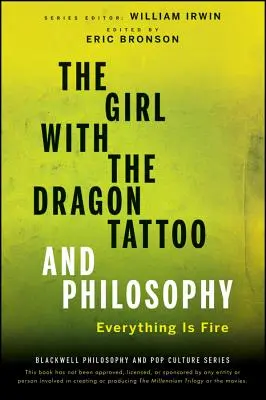 The Girl with the Dragon Tattoo și filosofia: Totul este foc - The Girl with the Dragon Tattoo and Philosophy: Everything Is Fire