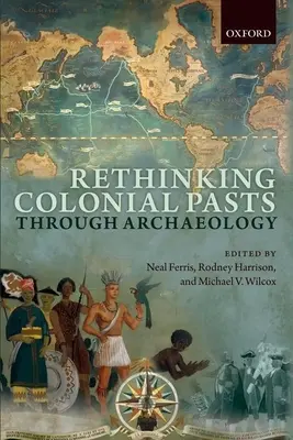 Regândirea trecutului colonial prin arheologie - Rethinking Colonial Pasts Through Archaeology