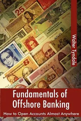 Fundamentele băncilor offshore: Cum să deschizi conturi aproape oriunde - Fundamentals Of Offshore Banking: How To Open Accounts Almost Anywhere