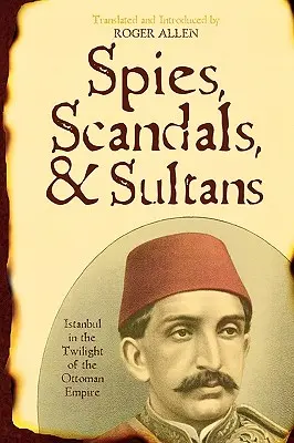 Spioni, scandaluri și sultani: Istanbul în amurgul Imperiului Otoman - Spies, Scandals, and Sultans: Istanbul in the Twilight of the Ottoman Empire