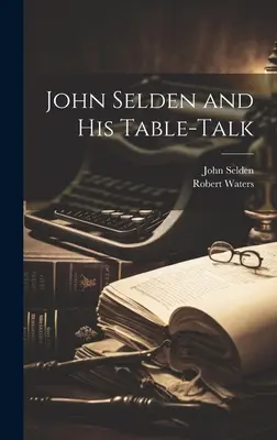 John Selden și discursul său de masă - John Selden and His Table-Talk