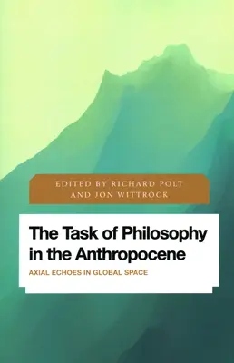 Sarcina filosofiei în Anthropocene: Ecouri axiale în spațiul global - The Task of Philosophy in the Anthropocene: Axial Echoes in Global Space