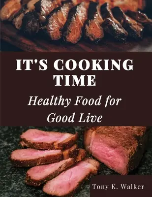 It's Cooking Time: Mâncare sănătoasă pentru o viață bună - It's Cooking Time: Healthy Food for Good Live