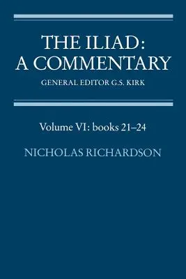 Iliada: Un comentariu: Volumul 6, Cărțile 21-24 - The Iliad: A Commentary: Volume 6, Books 21-24