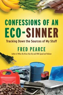 Confesiunile unui păcătos ecologist: Urmărirea surselor de aprovizionare a lucrurilor mele - Confessions of an Eco-Sinner: Tracking Down the Sources of My Stuff