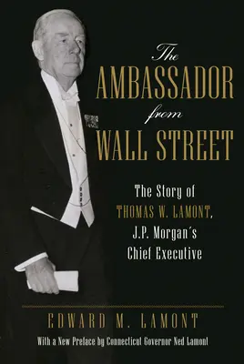 Ambasadorul de pe Wall Street: Povestea lui Thomas W. Lamont, șeful executiv al J.P. Morgan - The Ambassador from Wall Street: The Story of Thomas W. Lamont, J.P. Morgan's Chief Executive