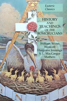 Istoria și învățăturile rosicrucienilor: Clasici esoterici - History and Teachings of the Rosicrucians: Esoteric Classics