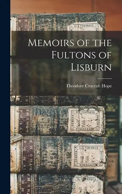 Memoriile familiei Fulton din Lisburn - Memoirs of the Fultons of Lisburn