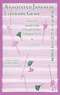 Annotated Japanese Literary Gems: Povestiri de Tawada Yoko, Hayashi Kyoko, Nakagami Kenji - Annotated Japanese Literary Gems: Stories by Tawada Yoko, Hayashi Kyoko, Nakagami Kenji