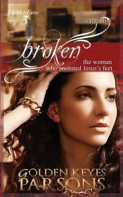 Frântă: Femeia care a uns picioarele lui Isus - Broken: The Woman Who Anointed Jesus's Feet