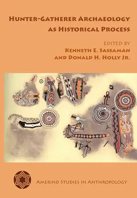 Arheologia vânătorilor-culegători ca proces istoric - Hunter-Gatherer Archaeology as Historical Process
