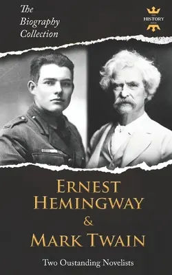 Ernest Hemingway & Mark Twain: Doi romancieri remarcabili. Colecția de biografii - Ernest Hemingway & Mark Twain: Two Outstanding Novelists. The Biography Collection