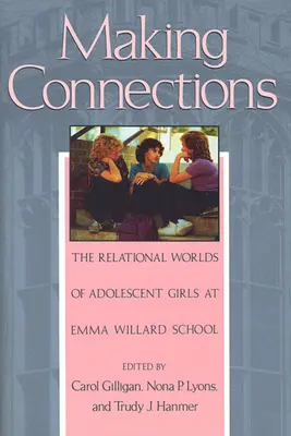 Realizând conexiuni: Lumile relaționale ale adolescentelor de la Școala Emma Willard - Making Connections: The Relational Worlds of Adolescent Girls at Emma Willard School