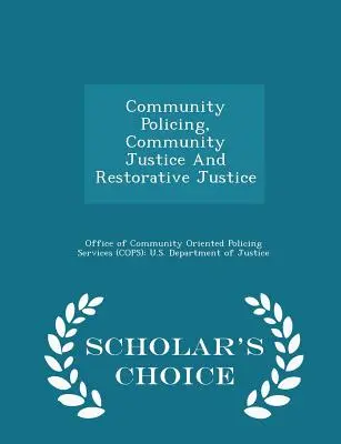 Poliția comunitară, justiția comunitară și justiția restaurativă - Scholar's Choice Edition - Community Policing, Community Justice and Restorative Justice - Scholar's Choice Edition