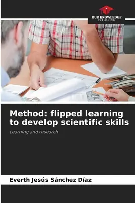 Metodă: învățarea inversată pentru dezvoltarea competențelor științifice - Method: flipped learning to develop scientific skills